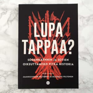 Lupa tappaa? — Sodankäynnin ja sotien oikeuttamisen pitkä historia
